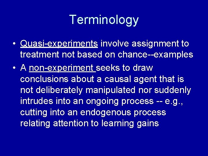Terminology • Quasi-experiments involve assignment to treatment not based on chance--examples • A non-experiment
