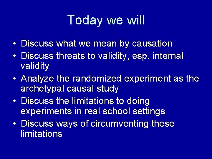 Today we will • Discuss what we mean by causation • Discuss threats to