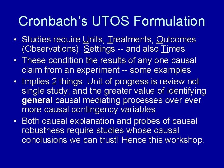 Cronbach’s UTOS Formulation • Studies require Units, Treatments, Outcomes (Observations), Settings -- and also