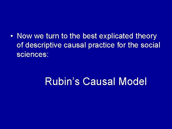  • Now we turn to the best explicated theory of descriptive causal practice