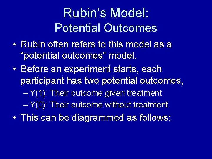 Rubin’s Model: Potential Outcomes • Rubin often refers to this model as a “potential
