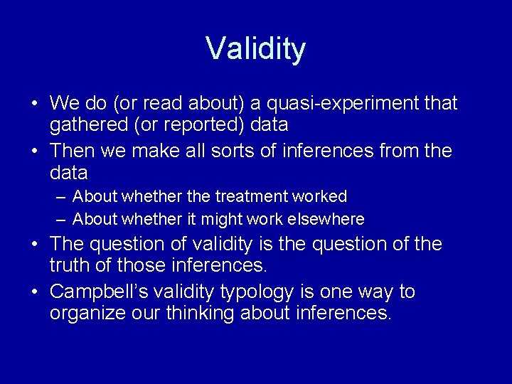 Validity • We do (or read about) a quasi-experiment that gathered (or reported) data