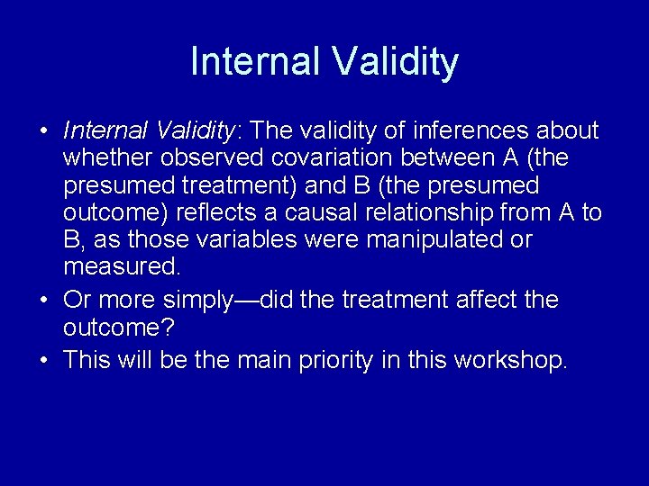 Internal Validity • Internal Validity: The validity of inferences about whether observed covariation between