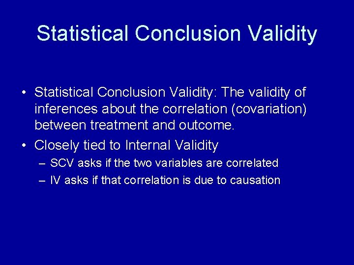 Statistical Conclusion Validity • Statistical Conclusion Validity: The validity of inferences about the correlation