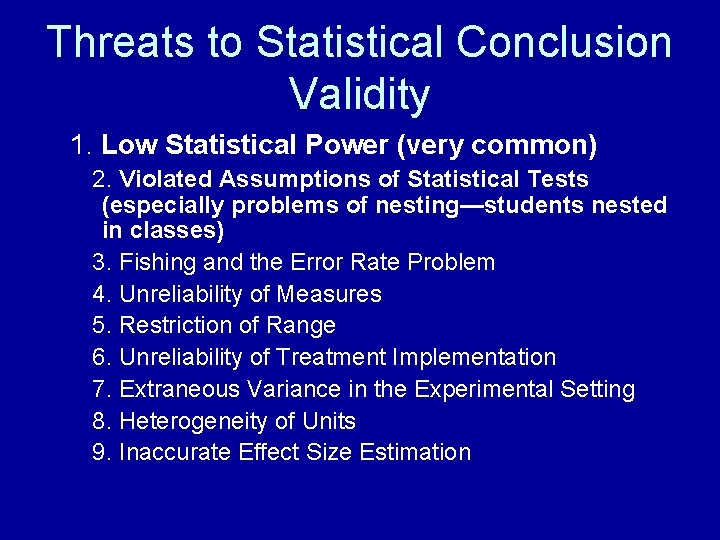 Threats to Statistical Conclusion Validity 1. Low Statistical Power (very common) 2. Violated Assumptions