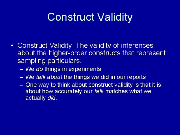 Construct Validity • Construct Validity: The validity of inferences about the higher-order constructs that