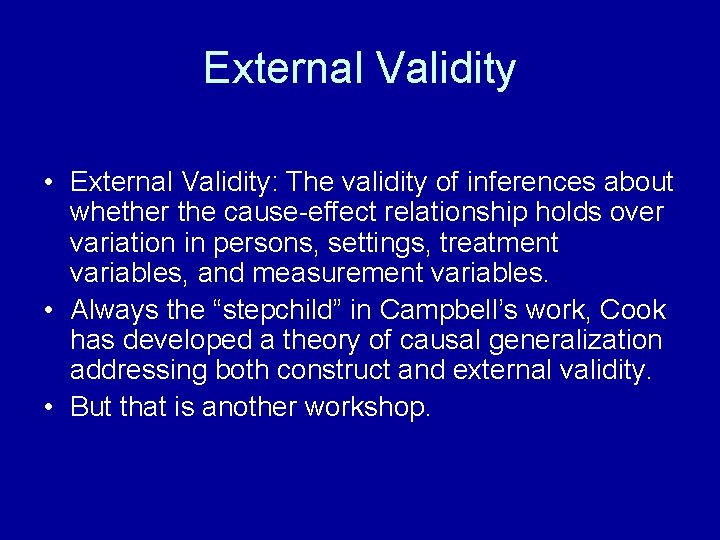 External Validity • External Validity: The validity of inferences about whether the cause-effect relationship
