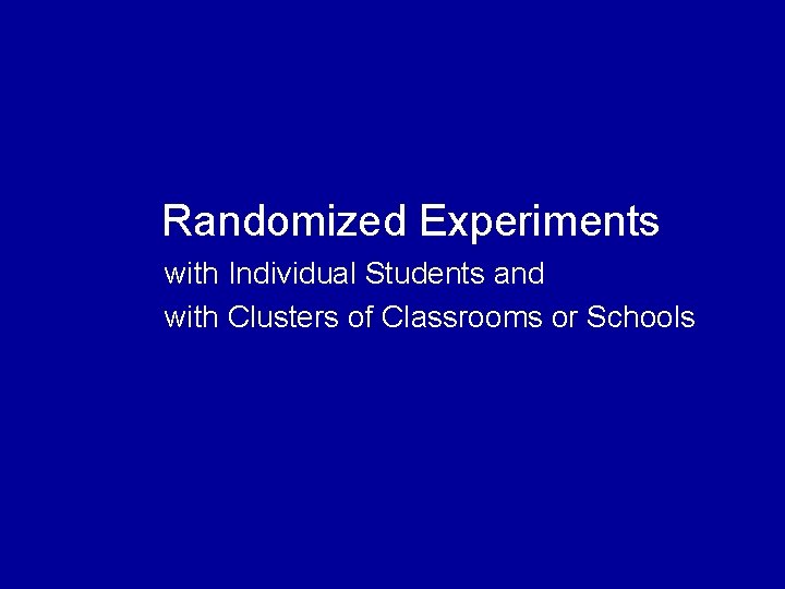  Randomized Experiments with Individual Students and with Clusters of Classrooms or Schools 