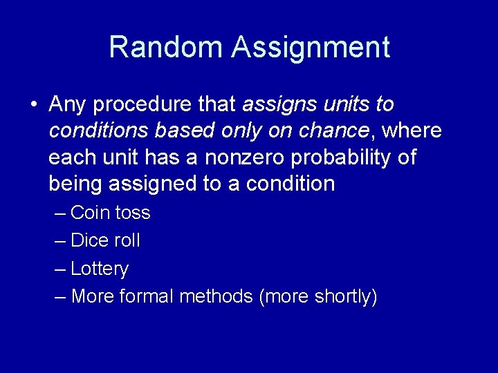 Random Assignment • Any procedure that assigns units to conditions based only on chance,