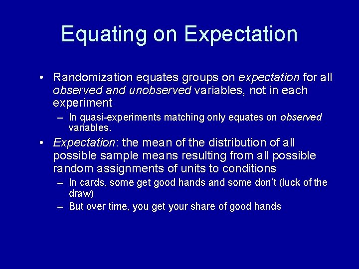 Equating on Expectation • Randomization equates groups on expectation for all observed and unobserved