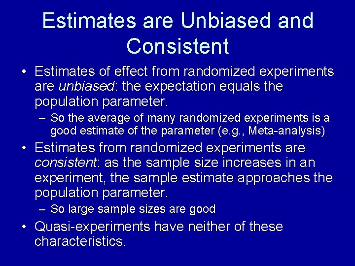 Estimates are Unbiased and Consistent • Estimates of effect from randomized experiments are unbiased: