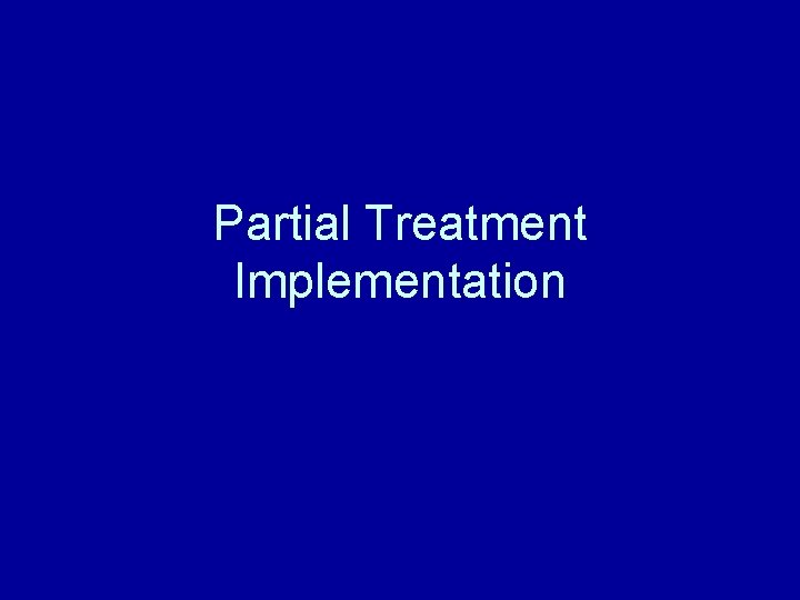 Partial Treatment Implementation 