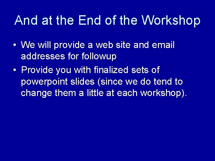 And at the End of the Workshop • We will provide a web site