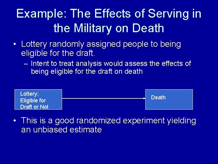 Example: The Effects of Serving in the Military on Death • Lottery randomly assigned