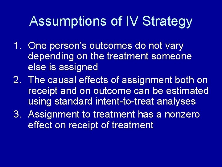 Assumptions of IV Strategy 1. One person’s outcomes do not vary depending on the