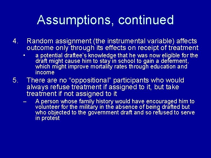 Assumptions, continued 4. Random assignment (the instrumental variable) affects outcome only through its effects