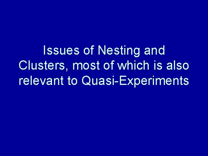 Issues of Nesting and Clusters, most of which is also relevant to Quasi-Experiments 