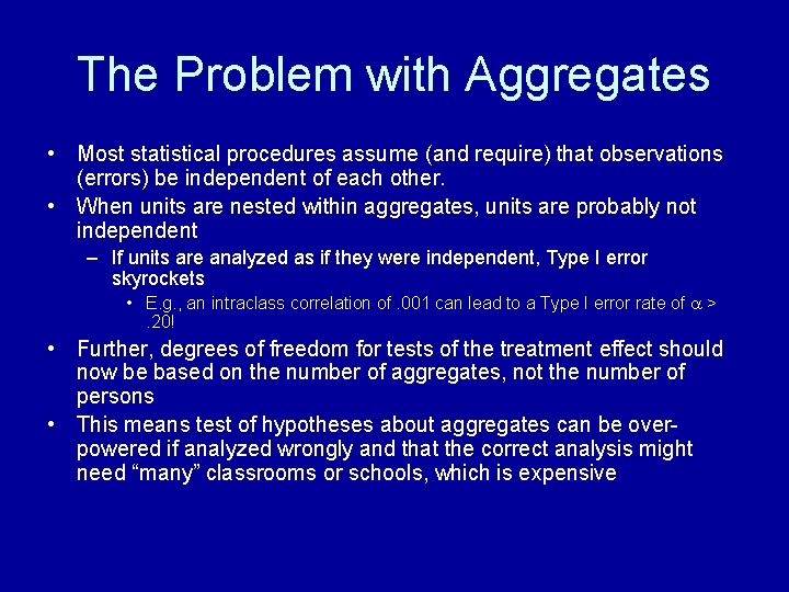 The Problem with Aggregates • Most statistical procedures assume (and require) that observations (errors)