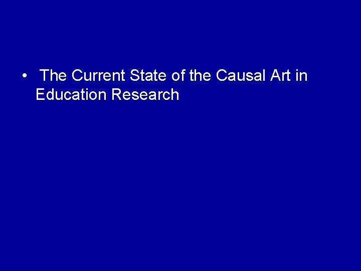  • The Current State of the Causal Art in Education Research 