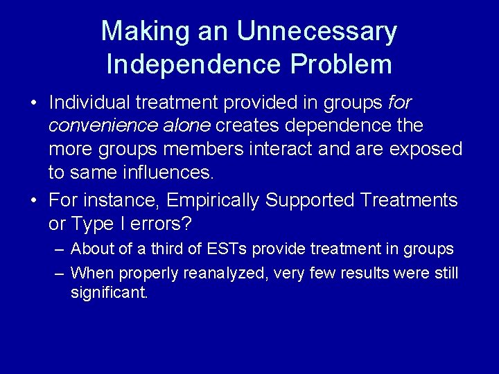 Making an Unnecessary Independence Problem • Individual treatment provided in groups for convenience alone
