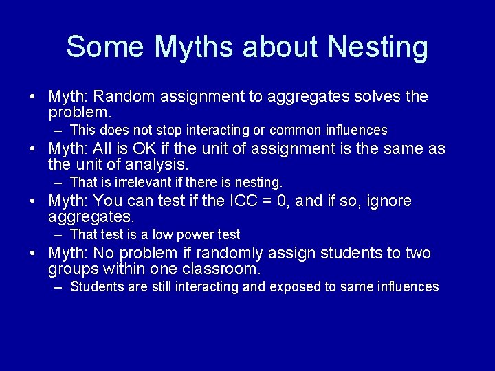 Some Myths about Nesting • Myth: Random assignment to aggregates solves the problem. –