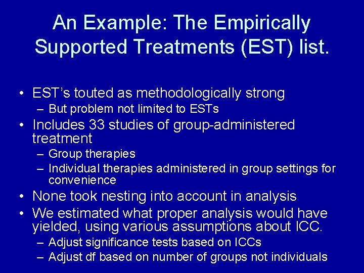 An Example: The Empirically Supported Treatments (EST) list. • EST’s touted as methodologically strong