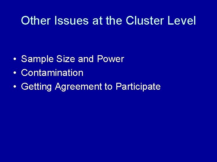 Other Issues at the Cluster Level • Sample Size and Power • Contamination •
