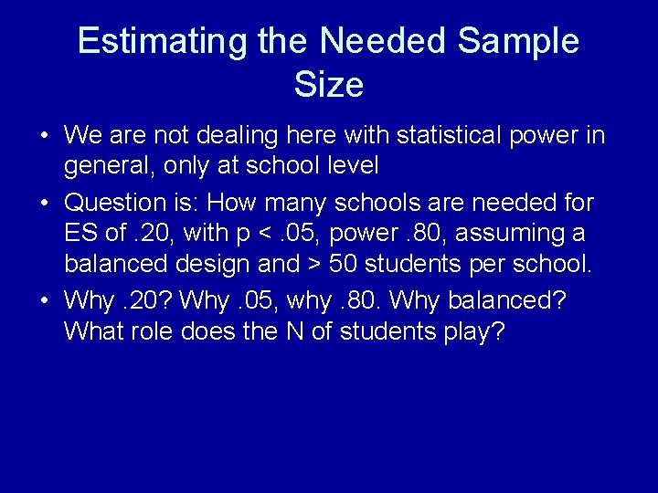 Estimating the Needed Sample Size • We are not dealing here with statistical power