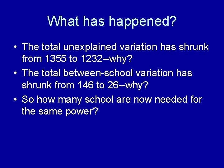 What has happened? • The total unexplained variation has shrunk from 1355 to 1232