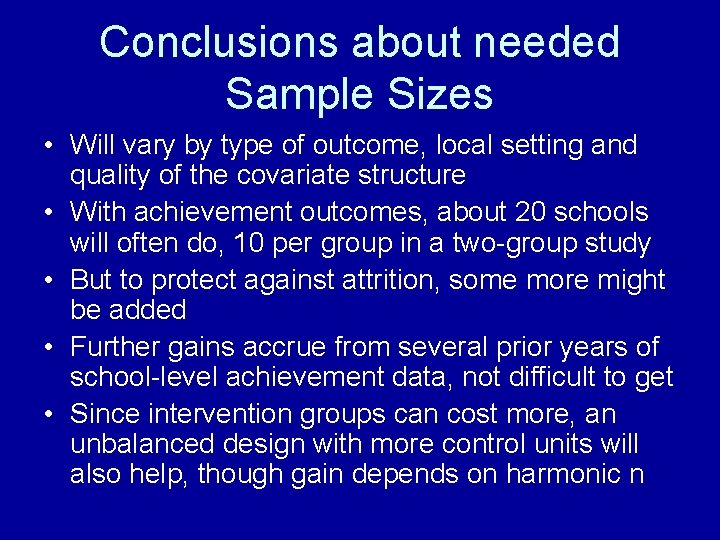 Conclusions about needed Sample Sizes • Will vary by type of outcome, local setting