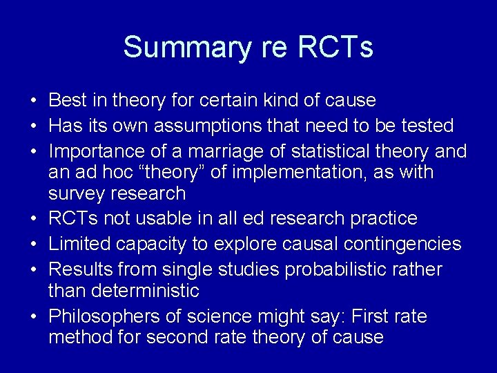 Summary re RCTs • Best in theory for certain kind of cause • Has