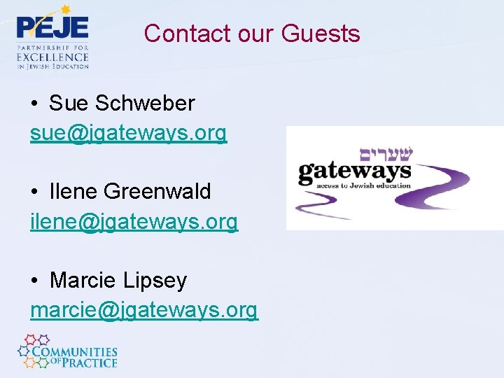 Contact our Guests • Sue Schweber sue@jgateways. org • Ilene Greenwald ilene@jgateways. org •