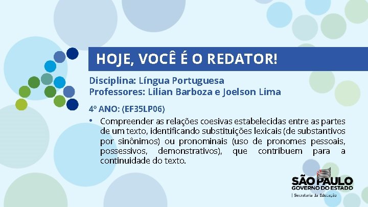 HOJE, VOCÊ É O REDATOR! Disciplina: Língua Portuguesa Professores: Lilian Barboza e Joelson Lima