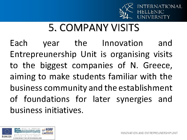 5. COMPANY VISITS Each year the Innovation and Entrepreunership Unit is organising visits to 5. COMPANY VISITS Each year the Innovation and Entrepreunership Unit is organising visits to