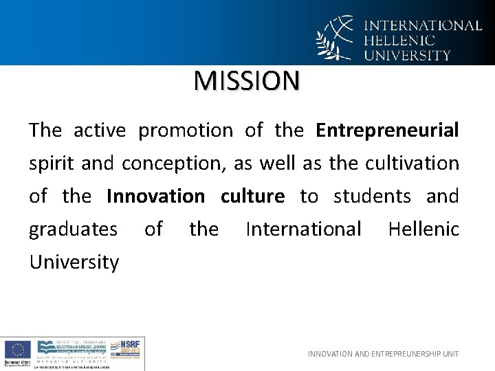 MISSION The active promotion of the Entrepreneurial spirit and conception, as well as the MISSION The active promotion of the Entrepreneurial spirit and conception, as well as the