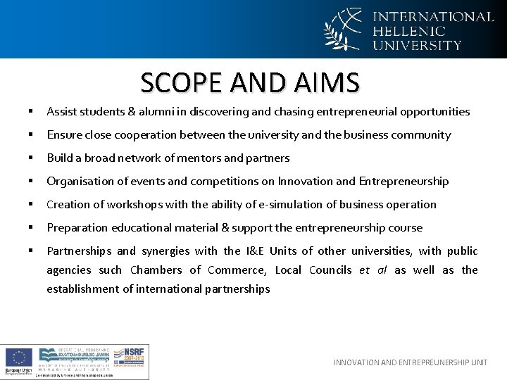 SCOPE AND AIMS § Assist students & alumni in discovering and chasing entrepreneurial opportunities SCOPE AND AIMS § Assist students & alumni in discovering and chasing entrepreneurial opportunities
