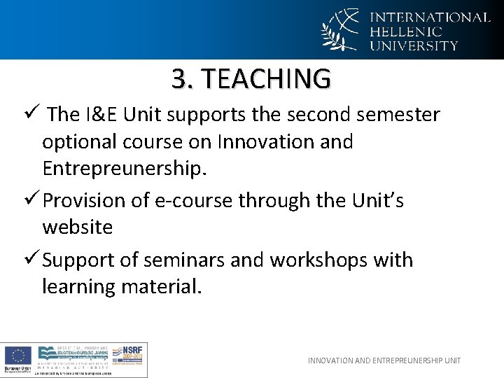 3. TEACHING ü The I&E Unit supports the second semester optional course on Innovation 3. TEACHING ü The I&E Unit supports the second semester optional course on Innovation