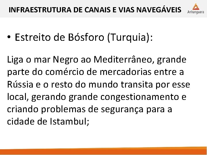 INFRAESTRUTURA DE CANAIS E VIAS NAVEGÁVEIS • Estreito de Bósforo (Turquia): Liga o mar