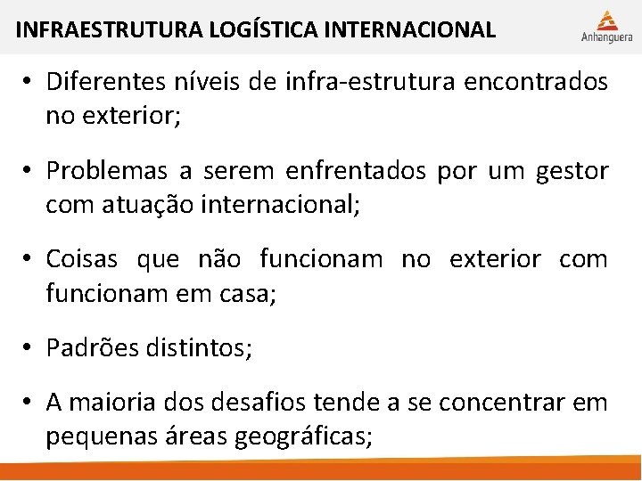 INFRAESTRUTURA LOGÍSTICA INTERNACIONAL • Diferentes níveis de infra-estrutura encontrados no exterior; • Problemas a