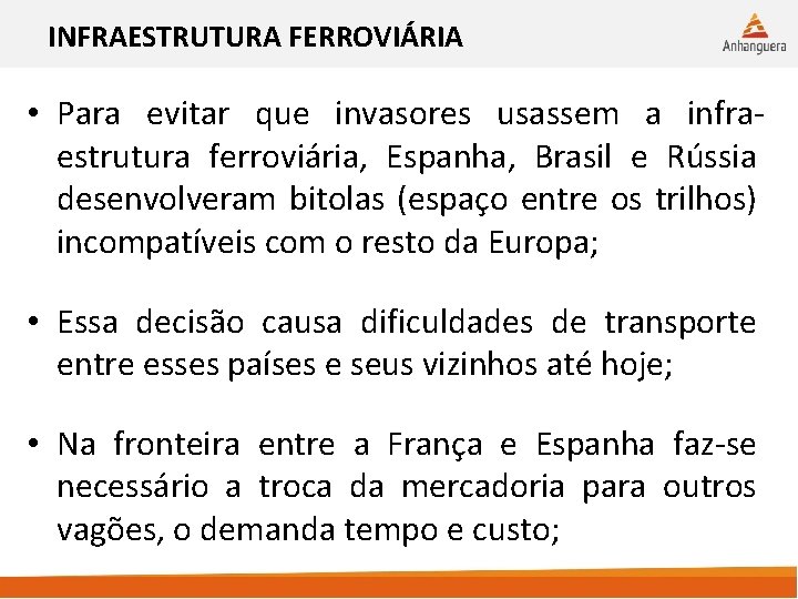 INFRAESTRUTURA FERROVIÁRIA • Para evitar que invasores usassem a infraestrutura ferroviária, Espanha, Brasil e