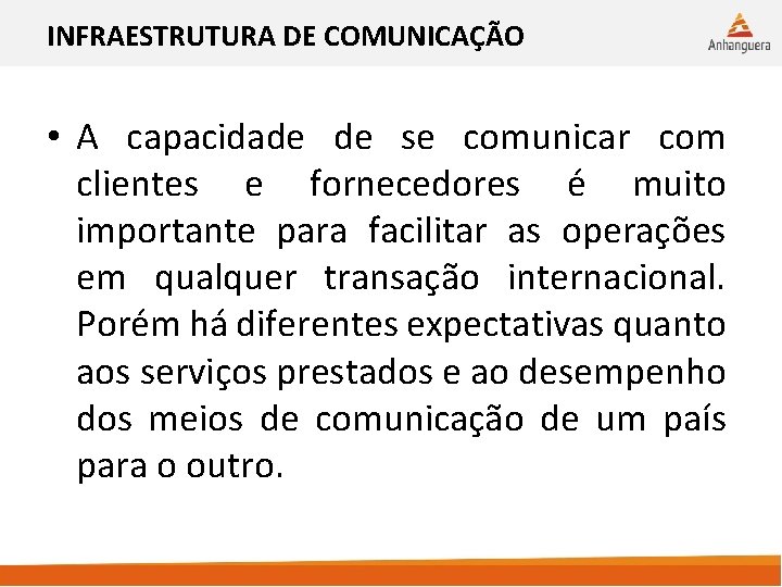 INFRAESTRUTURA DE COMUNICAÇÃO • A capacidade de se comunicar com clientes e fornecedores é INFRAESTRUTURA DE COMUNICAÇÃO • A capacidade de se comunicar com clientes e fornecedores é