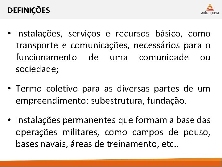 DEFINIÇÕES • Instalações, serviços e recursos básico, como transporte e comunicações, necessários para o