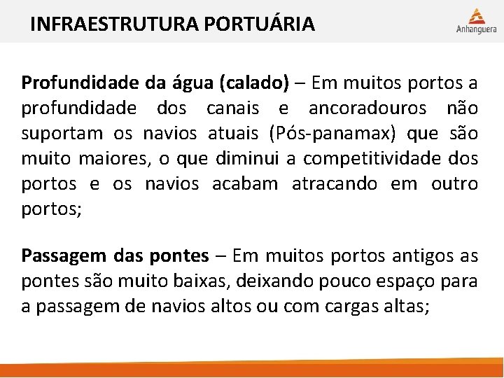 INFRAESTRUTURA PORTUÁRIA Profundidade da água (calado) – Em muitos portos a profundidade dos canais