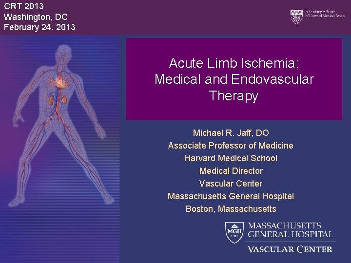 CRT 2013 Washington, DC February 24, 2013 Acute Limb Ischemia: Medical and Endovascular Therapy