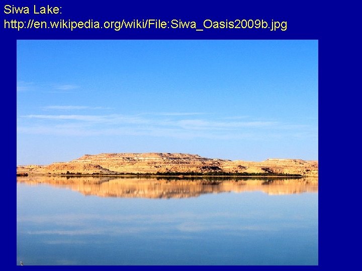 Siwa Lake: http: //en. wikipedia. org/wiki/File: Siwa_Oasis 2009 b. jpg 