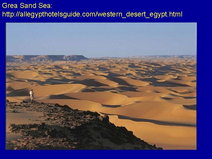 Grea Sand Sea: http: //allegypthotelsguide. com/western_desert_egypt. html 