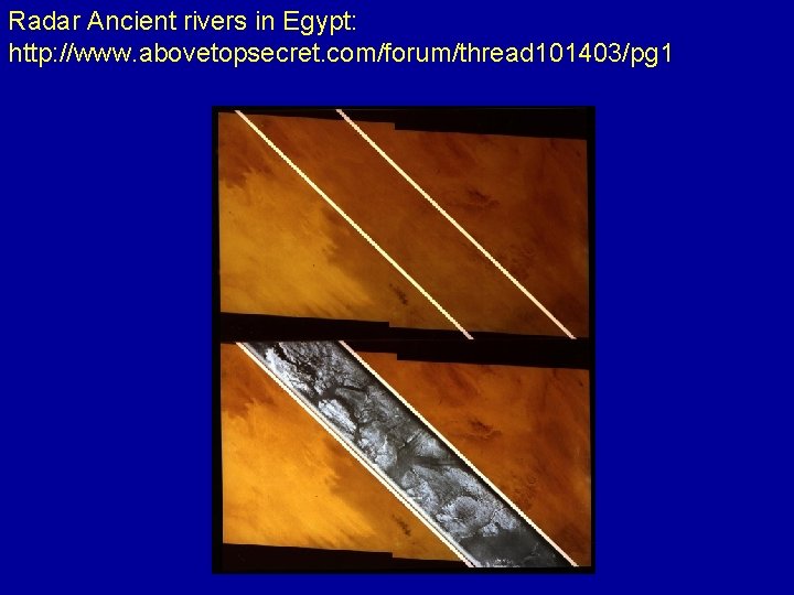 Radar Ancient rivers in Egypt: http: //www. abovetopsecret. com/forum/thread 101403/pg 1 