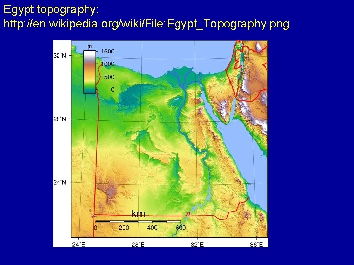 Egypt topography: http: //en. wikipedia. org/wiki/File: Egypt_Topography. png 