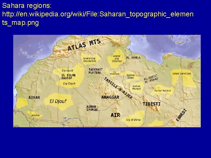 Sahara regions: http: //en. wikipedia. org/wiki/File: Saharan_topographic_elemen ts_map. png 