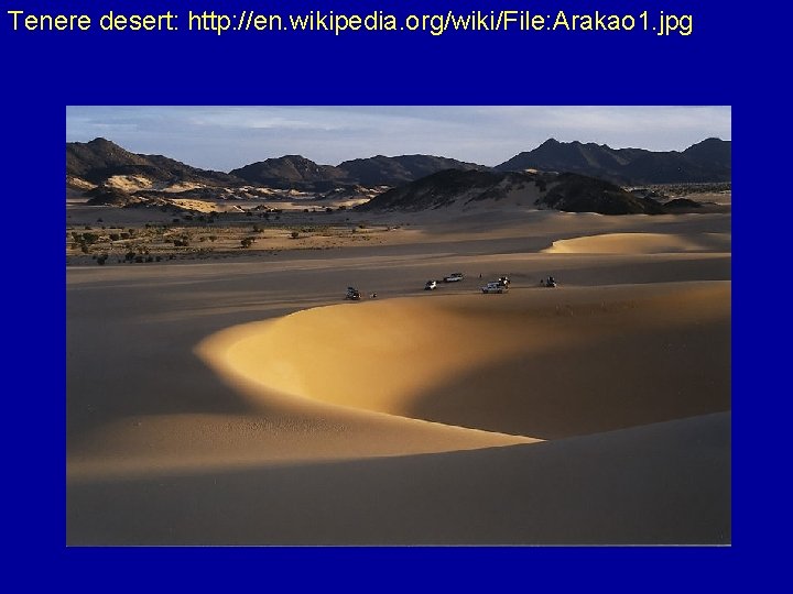 Tenere desert: http: //en. wikipedia. org/wiki/File: Arakao 1. jpg 